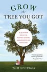 Grow the Tree You Got  99 Other Ideas for Raising Amazing Adolescents and Teenagers