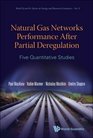 Natural Gas Networks Performance After Partial Deregulation Five Quantitative Studies