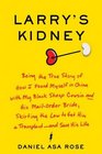 Larry's Kidney  How I Found Myself in China with My Black Sheep Cousin and His MailOrder Bride Skirting the Law to Get Him a Transplantand Save His Life