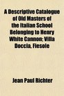 A Descriptive Catalogue of Old Masters of the Italian School Belonging to Henry White Cannon Villa Doccia Fiesole