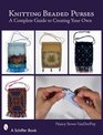 Knitting Beaded Purses: A Complete Guide to Creating Your Own (Schiffer Books)