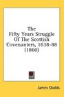The Fifty Years Struggle Of The Scottish Covenanters 163888