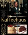 Kaffeehaus Exquisite Desserts from the Classic Cafes of Vienna Budapest and Prague
