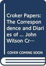 Croker Papers The Correspondence and Diaries of  John Wilson Croker Secretary to the Admiralty from 1809 to 1830