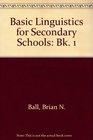 Basic Linguistics for Secondary Schools Bk 1