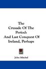 The Crusade Of The Period And Last Conquest Of Ireland Perhaps