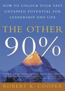 The Other 90  How to Unlock Your Vast Untapped Potential for Leadership and Life