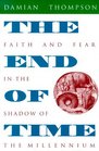 The End of Time Faith and Fear in the Shadow of the Millennium