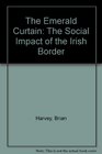 The Emerald Curtain The Social Impact of the Irish Border