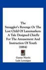 The Smuggler's Revenge Or The Lost Child Of Lanemarken A Tale Designed Chiefly For The Amusement And Instruction Of Youth