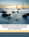 Memorials of Mary Wilder White A Century Ago in New England
