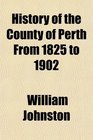 History of the County of Perth From 1825 to 1902