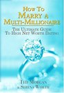 How To Marry A Multimillionaire The Ultimate Guide To High Net Worth Dating