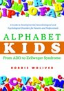 Alphabet Kids  From ADD to Zellweger Syndrome A Guide to Developmental Neurobiological and Psychological Disorders for Parents and Professionals