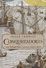 Conquistadores Como Portugal Forjou o Primeiro Imprio Global