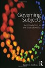 Governing Subjects An Introduction to the Study of Politics