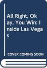 All Right Okay You Win Inside Las Vegas