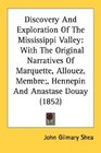 Discovery And Exploration Of The Mississippi Valley With The Original Narratives Of Marquette Allouez Membre Hennepin And Anastase Douay
