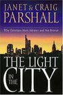 The Light In The City Why Christians Must Advance And Not Retreat