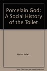 Porcelain God A Social History of the Toilet