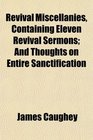 Revival Miscellanies Containing Eleven Revival Sermons And Thoughts on Entire Sanctification