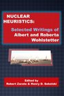 Nuclear Heuristics Selected Writings Of Albert And Roberta Wohlstetter
