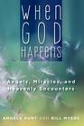 When God Happens Angels Miracles and Heavenly Encounters
