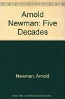 Arnold Newman Five Decades