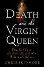 Death and the Virgin Queen Elizabeth I and the Dark Scandal That Rocked the Throne