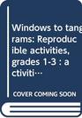 Windows to tangrams Reproducible activities grades 13  activities to develop logical thinking emphasizing the most important NCTM standards  problem  communication math reasoning connections