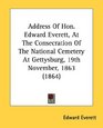 Address Of Hon Edward Everett At The Consecration Of The National Cemetery At Gettysburg 19th November 1863