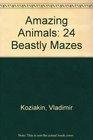 Amazing Animals 24 Beastly Mazes