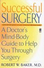 Successful Surgery A Doctor's MindBody Guide to Help You Through Surgery