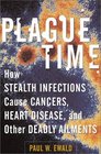 Plague Time How Stealth Infections Cause Cancer Heart Disease and Other Deadly Ailments