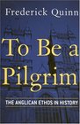 To Be a Pilgrim The Anglican Ethos in History