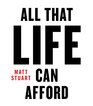 All That Life Can Afford