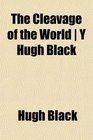 The Cleavage of the World  Y Hugh Black