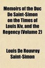 Memoirs of the Duc De SaintSimon on the Times of Louis Xiv and the Regency