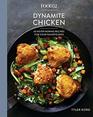 Food52 Dynamite Chicken 60 NeverBoring Recipes for Your Favorite Bird A Cookbook