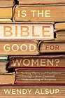 Is the Bible Good for Women?: Seeking Clarity and Confidence Through a Jesus-Centered Understanding of Scripture