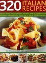 320 Italian Recipes Delicious Dishes from all over Italy with a Full Guide to Ingredients and Techniques and Every Recipe Shown StepbyStep in 1500 Photographs