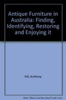 Antique Furniture in Australia Finding Identifying Restoring and Enjoying It