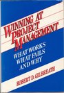 Winning at Project Management What Works What Fails and Why