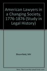 American Lawyers in a Changing Society 17761876