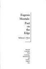 Eugenio Montale  Poet on the Edge