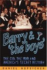 Barry  'the Boys'  The CIA the Mob and America's Secret History