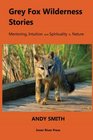 Grey Fox Wilderness Stories Mentoring Intuition and Spirituality in Nature