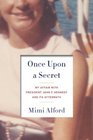 Once Upon a Secret The Story of My Affair with President John F Kennedy and Its Aftermath
