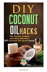 DIY Coconut Oil Hacks The Fastest Easiest And Most Effective DIY Coconut Oil Hacks Guide
