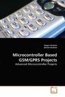 Microcontroller Based GSM/GPRS Projects Advanced Microcontroller Projects
